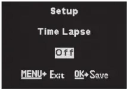 Setup Time Lapse Off MENU→ Exit OK→Save