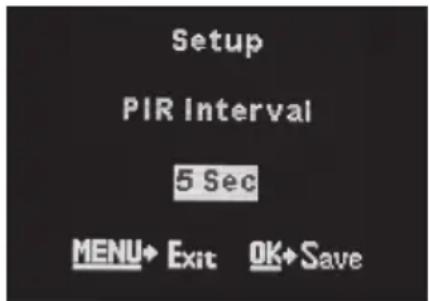 Setup PIR Interval 5 Sec MENU→ Exit OK→Save