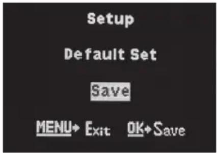 Setup Default Set Save MENU→ Exit OK→Save