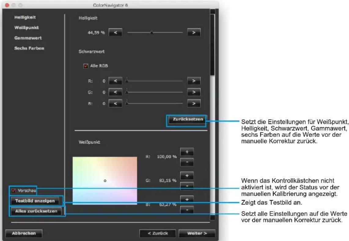 ColorNavigator 6 Helligkeit Weißpunkt Gammawert Sechs Farben Helligkeit 44,59 % Schwarzwert Alle RGB R: 0 < G: 0 < B: 0 < Zurücksetzen Setzt die Einstellungen für Weißpunkt, Helligkeit, Schwarzwert, Gammawert, sechs Farben auf die Werte vor der manuelle Korrektur zurück. Weißpunkt R: 100,00 % G: 83,15 % Vorschau Testbild anzeigen Alles zurücksetzen B: 63,27 % Wenn das Kontrollkästchen nicht aktiviert ist, wird der Status vor der manuellen Kalibrierung angezeigt. Zeigt das Testbild an. Setzt alle Einstellungen auf die Werte vor der manuellen Korrektur zurück. Abbrachen < Zurück Weiter >