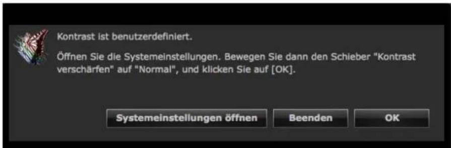 Kontrast ist benutzerdefiniert. Öffnen Sie die Systemeinstellungen. Bewegen Sie dann den Schieber "Kontrast verschärfen" auf "Normal", und klicken Sie auf [OK]. Systemeinstellungen öffnen Beenden OK