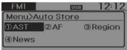 FM1 USB 12:12 Menu>Auto Store ①AST ②AF ③Region ④News