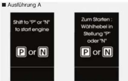 Ausführung A Shift to "P" or "N" to start engine P or N Zum Starten : Wählhebel in Stellung "P" oder "N" P or N
