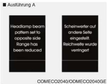Ausführung A Headlamp beam pattern set to opposite side Range has been reduced Scheinwerfer auf andere Seite eingestellt. Reichweite wurde verringert ODMECO2040/ODMECO2040GE