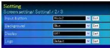 Setting Screen setting/ Setting1 / 2/3 Input button Mode2 Set Background Blue Set Display OFF Set Logo Default Set