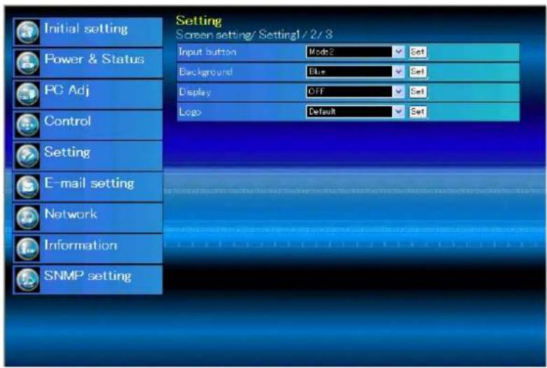 Setting Screen setting/ Setting1 / 2 / 3 Input button Mode2 Set Background Blue Set Display OFF Set Logo Default Set Initial setting Power & Status PC Adj Control Setting E-mail setting Network Information SNMP setting