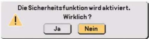 Die Sicherheitsfunktion wird aktiviert. Wirklich ? Ja Nein