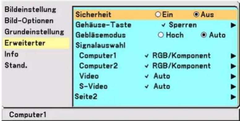 Bildeinstellung Bild-Optionen Grundeinstellung Erweiterter Info Stand. Sicherheit Gehäuse-Taste Gebläsemodus Signalauswahl Computer1 Computer2 Video S-Video Seite2 Ein ✓ Sperren ○ Hoch ✓ RGB/Komponent ✓ RGB/Komponent ✓ Auto ✓ Auto Aus Auto ► ► ► ► ► ► ► ► ► ► ► ► ► ► ► ► ► ► ► ► ► ► ► ► ► ► ► ► ► ► ► ► ► ► ► ► ► ► ► ► ► ► ► ► ► ► ► ► ► ► ◄