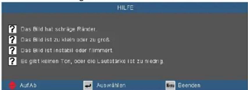 HILFE ? Das Bild hat schräge Ränder. ? Das Bild ist zu klein oder zu groß. ? Das Bild ist instabil oder flimmert. ? Es gibt keinen Ton, oder die Lautstärke ist zu niedrig. AufAb Auswählen Next Beenden