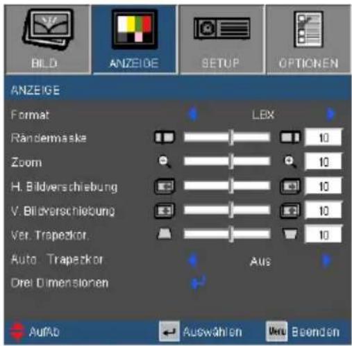 BILD ANZEIDE SETUP OPTIONEN ANZEIGE Format LEX Rändermaske 10 Zoom 10 H. Bildverschiebung 10 V. Bildverschiebung 10 Ver. Trapezkor 10 Auto Trapezkor Aus Drei Dimensionen AufAb Auswählen Ver. Beenden