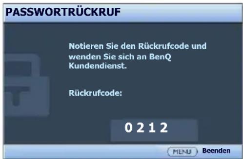PASSWORTRÜCKRUF Notieren Sie den Rückrufcode und wenden Sie sich an BenQ Kundendienst. Rückrufcode: 0 2 1 2 MENU Beenden