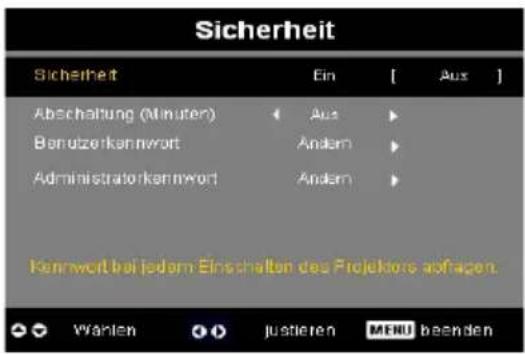 Sicherheit Sicherheit Ein [Aux] Abschaltung (Minuten) [Aux] Banduzerkannwort Andam Administratorkannwort Andam Kennwalt bei jedem Einschalten des Projektor auflagen. Wählen Justieren MENU beenden