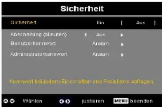 Sicherheit Sicherheit Ein [Aux] Abschaltung (Minuten) [Aus] Bandenkannwort Andam Administratorkannwort Andam Kennwort bei jedem Einschalten des Projektor abfragen. Wählen Justieren MENU beenden