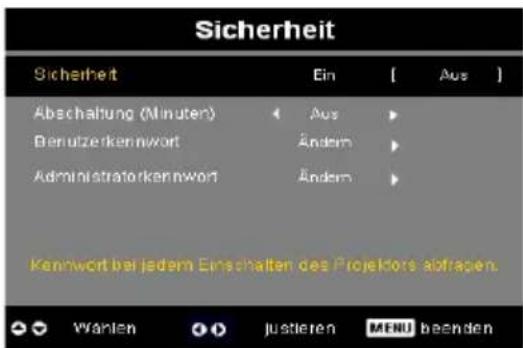 Sicherheit Sicherheit Ein [Aus] Abschaltung (Minuten) [Aus] Benutzerkennwort Ändern Administratorkennwort Ändern Kennwort bei jedem Einschalten des Projekorts abfragen. Wahlen Justieren MENU beenden