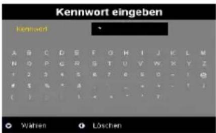 Kennwort eingeben Kennwort A B C D E F G H I J K L M N O P Q R S T U V W X Y Z + 3 3 + 5 8 7 6 9 0 - 1 @ 5 % * A - - - - - - - - - - - - - ( ) > | | | < | * | ? | Wahren Löschen