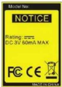 Model No: NOTICE Rating: === DC 3V 60mA MAX FC CE MADE IN CHINA
