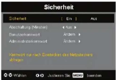 Sicherheit Sicherheit [ Ein ] Aus Abschaltung (Minuten) < Aus > Bamutzerkennwort Ändem > Administratorkennwort Ändem > Kennwort nur nach Einstecken des Netzsteckers abzegen Wählen Justieren Sie MENU baenden