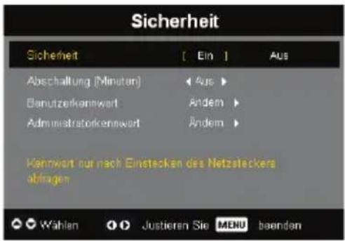 Sicherheit Sicherheit [ Ein ] Aus Abschaltung (Minuten) < Aus > Benutzerkennwort Ändem > Administratorkennwort Ändem > Kennwort auf nach Einstechan des Netzsteckers abgaben Wählen Justieren Sie MENU beenden
