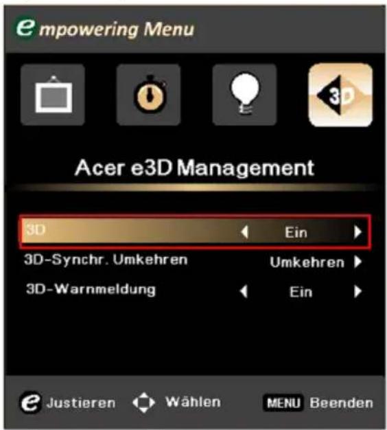 empowering Menu Acer e3D Management 3D Ein 3D-Synchr. Umkehren Umkehren 3D-Warnmeldung Ein Justieren Wählen MENU Beenden