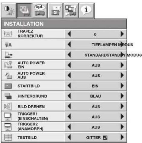 INSTALLATION TRAPEZ KORREKTUR 0 TIEFLAMPEN MODUS STANDARDSTANDY MODUS AUTO POWER EIN AUS AUTO POWER AUS AUS STARTBILD EIN HINTERGRUND BLAU BILD DREHEN AUS TRIGGER1 (EINSCHALTEN) AUS TRIGGER2 (ANAMORPH) AUS TESTBILD GITTER