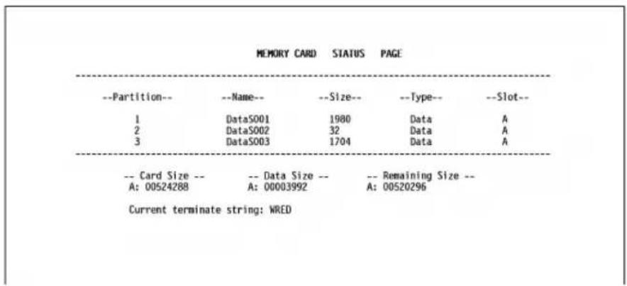 --Partition-- --Name-- --Size-- --Type-- --Slot-- 1 DataS001 1980 Data A 2 DataS002 32 Data A 3 DataS003 1704 Data A -- Card Size -- -- Data Size -- -- Remaining Size -- A: 00524288 A: 00003992 A: 00520296 Current terminate string: WRED