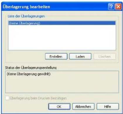 Überlagerung bearbeiten Liste der Überlagerungen (Veine Überlagerung) Erstellen Laden Leichen Status der Überlagerungserstellung (Keine Überlagerung gewählt) Überlagerung beim Drucken bestätigen OK Abbrechen Hilfe