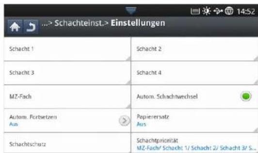 ...> Schachteinst.> Einstellungen Schacht 1 Schacht 2 Schacht 3 Schacht 4 MZ-Fach Autom. Schachtwechsel Autom. Fortsetzen Aus Popierersatz Aus Schachtschutz Schachtpriorität MZ-Fach/ Schacht 1/ Schacht 2/ Schacht 3/ S...
