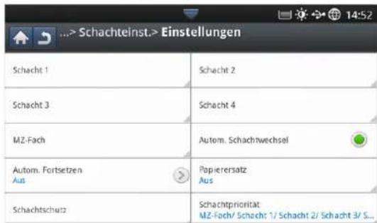 Schachteinst.> Einstellungen Schacht 1 Schacht 2 Schacht 3 Schacht 4 MZ-Fach Autom. Schachwechsel Autom. Fortsetzen Aus Popierersatz Aus Schachtschutz Schachtpriorität MZ-Fach/ Schacht 1/ Schacht 2/ Schacht 3/ S...
