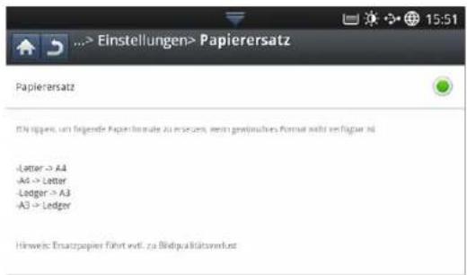 Einstellungen>Papierersatz Papierersatz EN rägen, um folgende Papierersatz zu erfasst, wenn gewöhnens format nicht verfügbar ist -Letter -> A4 -A4 -> Letter -Ledger -> A3 -A3 -> Ledger Hinweise Ersatzpapier führt welt. zu Biodqualitätserlust