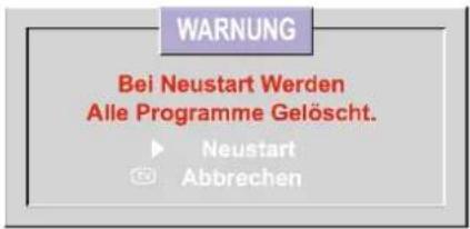 WARNUNG Bei Neustart Werden Alle Programme Gelöscht. ► Neustart ⑬ Abbrechen