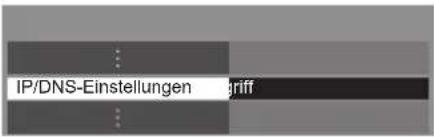 PANASONIC Viera TX-L32ETW5 - Wählen Sie [IP/DNS-Einstellungen] aus und nehmen Sie die Einstellungen vor - 1
