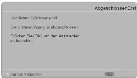 AbgeschlossenErst Herzlichen Glückwunsch!! Die Ersteinrichtung ist abgeschlossen. Drücken Sie [OK], um den Assistenten zu beenden. Zurück Verlassen OK