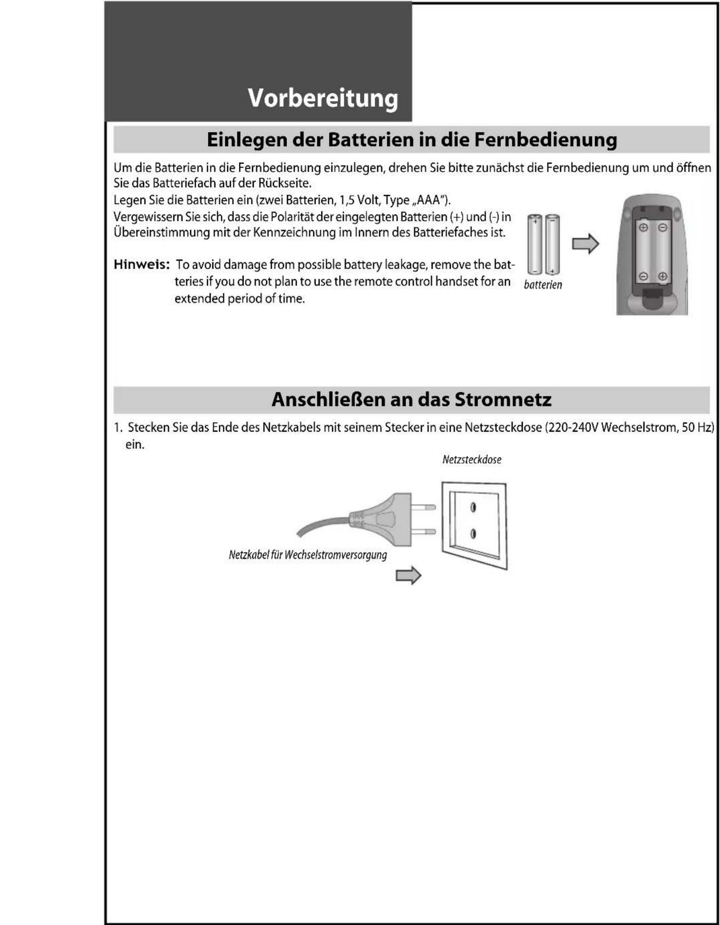 Vorbereitung Einlegen der Batterien in die Fernbedienung Um die Batterien in die Fernbedienung einzulegen, drehen Sie bitte zunächst die Fernbedienung um und öffnen Sie das Batteriefach auf der Rückseite. Legen Sie die Batterien ein (zwei Batterien, 1,5 Volt, Type „AAA”). Vergewissern Sie sich, dass…