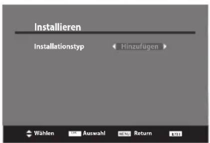 Installieren Installationstyp < Hinzufügen > Wählen OK Auswahl MENU Return EXIT