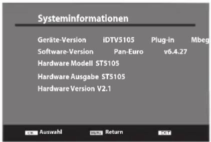 Systeminformationen Geräte-Version iDTV5105 Plug-in Mbeg Software-Version Pan-Euro v6.4.27 Hardware Modell ST5105 Hardware Ausgabe ST5105 Hardware Version V2.1 OK Auswahl Return OK