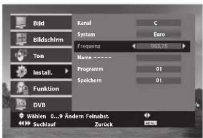 Bild Bildschirm Ton Install. Funktion DVB Wählen 0...9 Ändern Felnabst. Suchlauf Kanal System Frequenz Name ---- Programm Speichern C Euro 063,75 01 01 Zurück