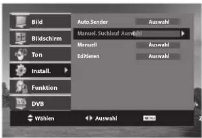 Bild Bildschirm Ton Install. Funktion DVB Auto.Sender Manuel. Suchlauf Auswahl Manuell Editleren Auswahl Auswahl Auswahl Wählen Auswahl