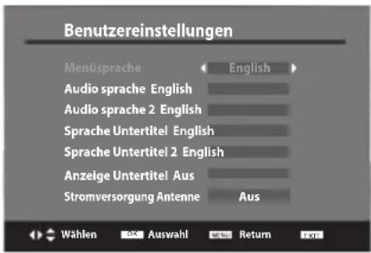 Benutzereinstellungen Menüsprache Audiosprache English Audiosprache 2 English Sprache Untertitel English Sprache Untertitel 2 English Anzeige Untertitel Aus Stromversorgung Antenne Aus Wählen Auswahl Return