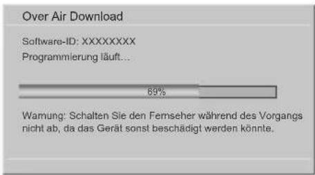 Over Air Download Software-ID: XXXXXXXX Programmlerung läuft... 69% Wamung: Schalten Sie den Fremseher während des Vorgangs nicht ab, da das Gerät sonst beschädigt werden könnte.