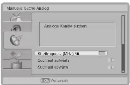 Manuelle Suche Analog Analoge Kanäle suchen Startfrequenz (MHz) 45. Suchlauf aufwärts Suchlauf abwärts EXIT Verlassen
