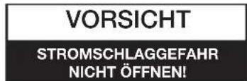 VORSICHT STROMSCHLAGGEFAHR NICHT ÖFFNEN!