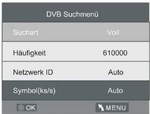 DVB Suchmenü Suchart Voll Häufigkeit 610000 Netzwerk ID Auto Symbol(ks/s) Auto OK MENU