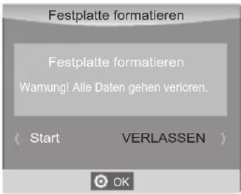 Festplatte formatieren Festplatte formatieren Wamung! Alle Daten gehen verloren. ( Start VERLASSEN ) OK