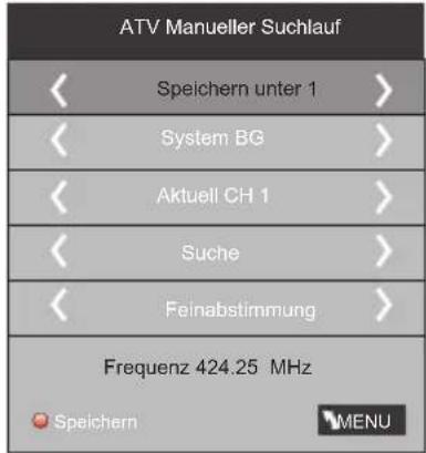 ATV Manueller Suchlauf < Speichern unter 1 > < System BG > < Aktuell CH 1 > < Suche > < Feinabstimmung > Frequenz 424.25 MHz Speichern MENU