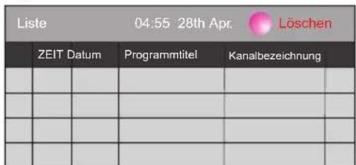 Liste 04:55 28th Apr. Löschen ZEIT Datum Programmlitel Kanalbezeichnung