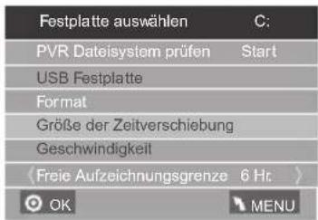 Festplatte auswählen C: PVR Dateisystem prüfen Start USB Festplatte Format Größe der Zeitverschiebung Geschwindigkeit (Freie Aufzeichnungsgrenze 6 Hz) OK MENU