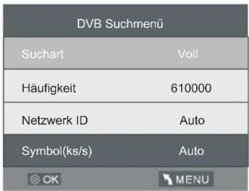 DVB Suchmenü Suchart Voll Häufigkeit 610000 Netzwerk ID Auto Symbol(ks/s) Auto OK MENU