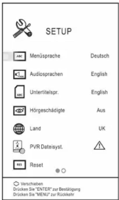 SETUP ABC Menüsprache Deutsch Audiosprachen English Untertitelspr. English Hörgeschädigte Aus Land UK PVR Dateisyst. RES Reset Verschieben Drücken Sie "ENTER" zur Bestätigung Drücken Sie "MENU" zur Rückkehr