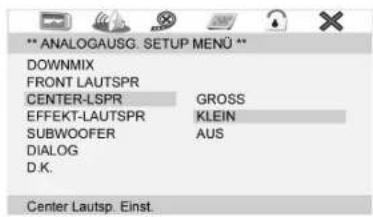 ** ANALOGAUSG. SETUP MENÜ ** DOWNMIX FRONT LAUTSPR CENTER-LSPR GROSS EFFEKT-LAUTSPR KLEIN SUBWOOFER AUS DIALOG D.K. Center Lautsp. Einst.
