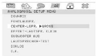 ANALOGROSS. SETUP MENU DOWNIX FONTLUSPR. CENTER-LSPR. ▶GROSS EFFERT-LUTSPR. KLEIN SUBMOFER AUS LAUTSPRECHER-TEST DIALOG D.K.